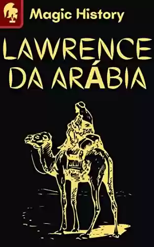 Livro Baixar: Lawrence Da Arábia: O Homem Que Mudou A História Do Oriente Médio