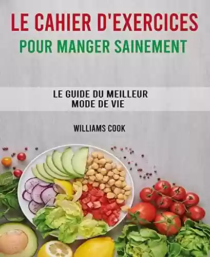 Livro Baixar: Le cahier d'exercices pour manger sainement: Le guide du meilleur mode de vie (French Edition)
