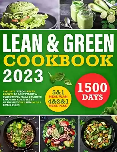Livro Baixar: Lean and Green Cookbook: 1500 Days of Fueling Hack Recipes Focused on Healthy Lifestyle to Lose Weight and Burn Fat | Achieve a Lifelong Transformation ... 1 and 4 & 2 & 1 Meal Plans (English Edition)