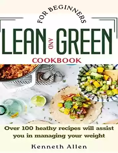 Livro Baixar: Lean and Green Cookbook for Beginners: Over 100 heathy recipes will assist you in managing your weight (English Edition)