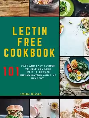 Livro Baixar: Lectin Free Cookbook : 101 Fast and Easy Recipes to Help You Lose Weight, Reduce Inflammation and Live Healthy (English Edition)