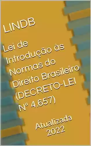 Livro Baixar: Lei de Introdução às Normas do Direito Brasileiro (DECRETO-LEI Nº 4.657): Atualizada 2022