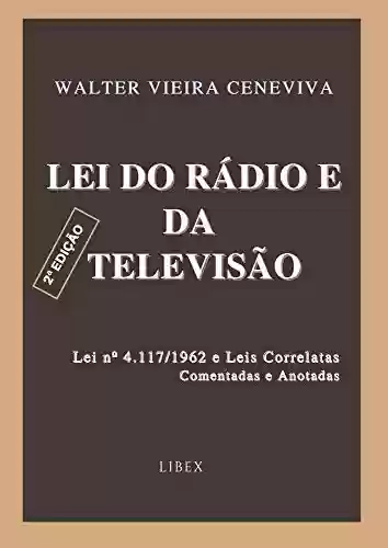 Livro Baixar: Lei do Rádio e da Televisão – 2ª Edição : Lei nº 4.117/1962 e Leis Correlatas - Comentadas e Anotadas