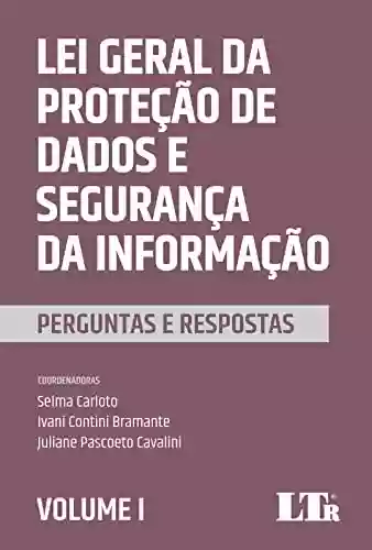 Lei Geral da Proteção de Dados e Segurança da Informação: Perguntas e Respostas (Volume Livro 1) - Selma Carloto