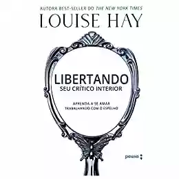 Libertando seu crítico interior - Louise Hay