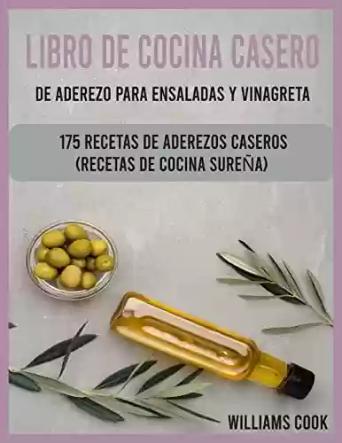 Livro Baixar: Libro de cocina casero con aderezo para ensaladas y vinagreta: 175 recetas caseras de aderezos (Spanish Edition)