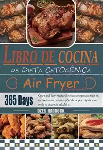 Livro Baixar: Libro de cocina de dieta cetogénica Air Fryer para principiantes: 365 Days Quick and Easy, recetas dietéticas cetogénicas bajas en carbohidratos para una ... y un estilo de vida más (Spanish Edition)