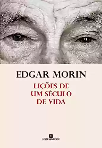Lições de um século de vida - Edgar Morin