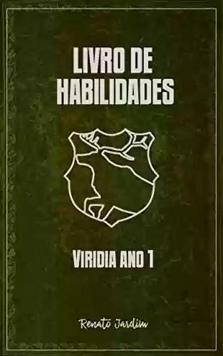 Livro de habilidades de Viridia - Ano 1 (Biblioteca Academia das Lendas) - Renato Jardim