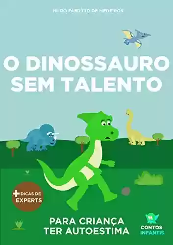 Livro Baixar: Livro infantil para o filho ter autoestima.: O Dinossauro Sem Talento: confiança, habilidade, educação.