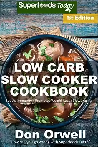 Livro Baixar: Low Carb Slow Cooker Cookbook: Over 100+ Low Carb Slow Cooker Meals, Dump Dinners Recipes, Quick & Easy Cooking Recipes, Antioxidants & Phytochemicals, ... Loss Transformation 1) (English Edition)