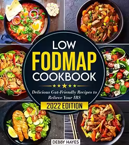 Low-FODMAP Cookbook: Delicious Gut-Friendly Recipes to Relieve Your IBS | 28-Day Meal Plan for Beginners (English Edition) - Debby Hayes