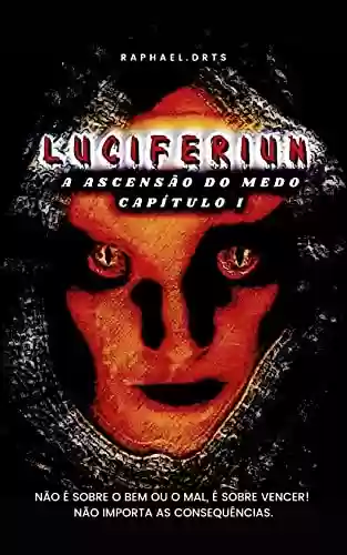 Luciferiun : A Ascensão do Medo - Capítulo I - Raphael DRTS