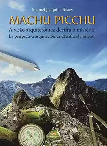 Livro Baixar: Machu Picchu - A visão arquitetônica decifra o mistério: Machu Picchu - La perspectiva arquetectónica descifra el misterio