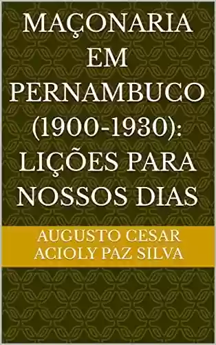 Livro Baixar: Maçonaria em Pernambuco (1900-1930): lições para nossos dias