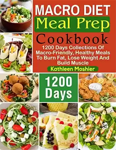 Livro Baixar: Macro Diet Meal Prep Cookbook: 1200 Days Collections Of Macro-Friendly, Healthy Meals To Burn Fat, Lose Weight And Build Muscle (English Edition)