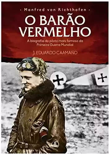 Livro Baixar: Manfred von Richthofen - O Barão Vermelho: A biografia do piloto mais famoso da Primeira Guerra Mundial