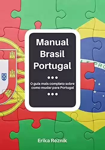 Livro Baixar: Manual Brasil Portugal - Aprenda tudo sobre como mudar para Portugal, evitando erros comuns e economizando dinheiro!