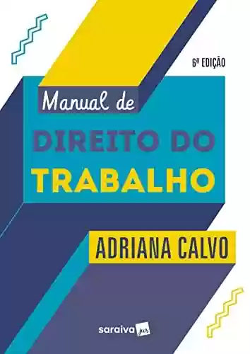 Manual de direito do trabalho - 6ª edição 2022 - Adriana Calvo