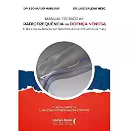 Manual técnico de radiofrequência na doença venosa: o dia a dia da ablação por radiofrequência (ARF) em suas mãos - Dr. Leonardo Chadad Maklouf