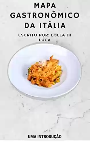 Mapa gastronômico da itália: Uma introdução - Lolla di Luca