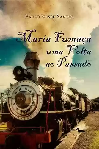 MARIA FUMAÇA UMA VOLTA AO PASSADO: História Regional de Santa Catarina - Paulo Eliseu Santos