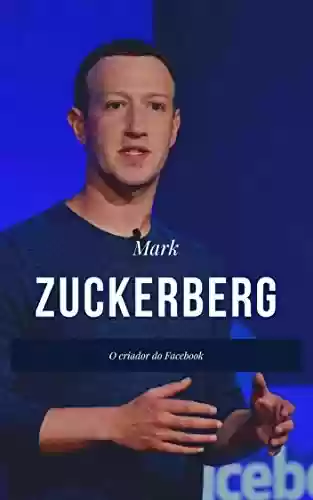 Livro Baixar: Mark Zuckerberg - O Criador do Facebook (Grandes Empreendedores Livro 3)