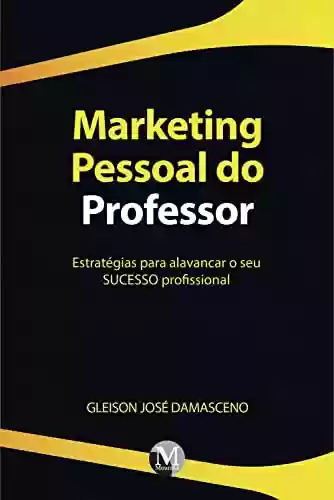 Livro Baixar: Marketing pessoal do professor:: Estratégias para alavancar o seu sucesso profissional