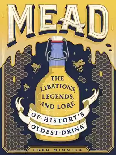 Livro Baixar: Mead: The Libations, Legends, and Lore of History's Oldest Drink (English Edition)