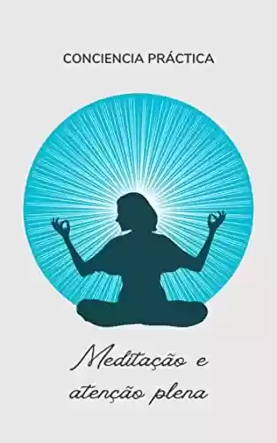 Livro Baixar: Meditação e atenção plena: Auto-ajuda, espiritualidade prática e auto-aperfeiçoamento