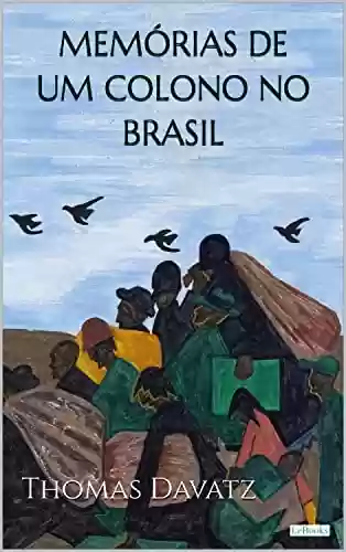 Livro Baixar: MEMÓRIAS DE UM COLONO NO BRASIL - Thomas Davatz (Aventura Histórica)