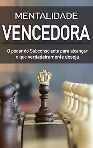 MENTALIDADE VENCEDORA: Como Usar O Poder do Subconsciente Para Construir Uma Mentalidade Vencedora - Cristiano Reis