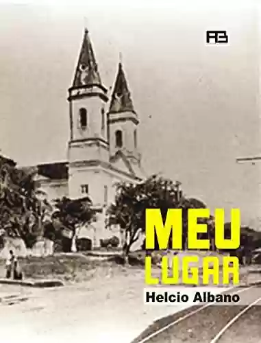 Meu Lugar: Cadernos do Leste - Helcio Albano