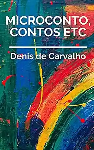 Microconto, Contos Etc - Denis Carvalho