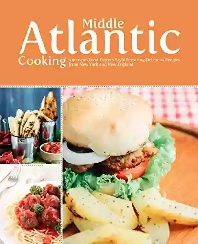 Livro Baixar: Middle Atlantic Cooking: American Food Eastern Style Featuring Delicious Recipes from New York and New England (English Edition)