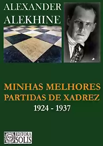Livro Baixar: Minhas melhores partidas de xadrez - 1924 - 1937