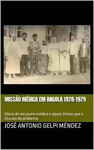 Livro Baixar: MISSÃO MÉDICA EM ANGOLA 1978-1979: Diário de um jovem médico e alguns freiras que o tiraram do problema
