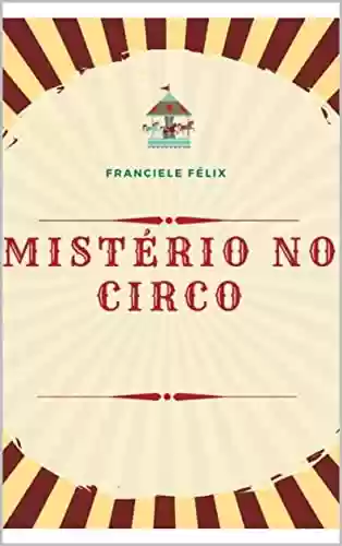 Mistério no Circo - Franciele Félix