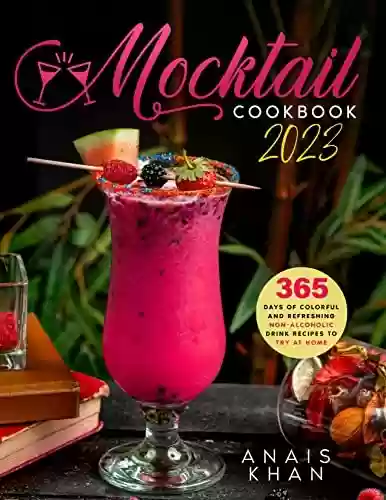 Livro Baixar: Mocktail Cookbook: 365 Days of Colorful and Refreshing Non-Alcoholic Drink Recipes to Try at Home (English Edition)