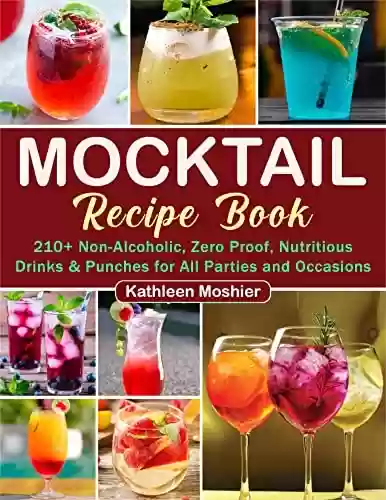 Livro Baixar: Mocktail Recipe Book: 210+ Non-Alcoholic, Zero Proof, Nutritious Drinks & Punches for All Parties and Occasions (English Edition)