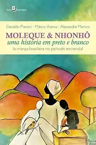 Livro PDF: Moleque & Nhonhô: Uma história em preto e branco (a criança brasileira no período escravista)