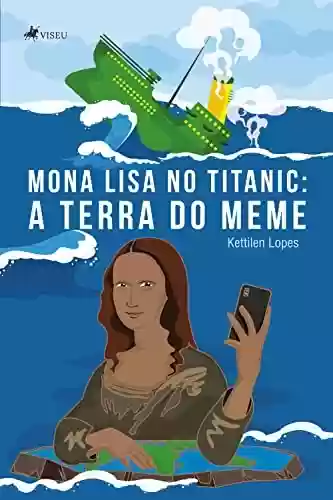 Livro Baixar: Mona Lisa no Titanic: A terra do meme