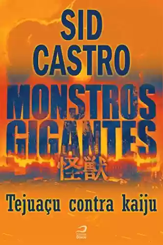 Livro Baixar: Monstros Gigantes - Kaiju - Tejuaçu contra kaiju (Contos do Dragão)