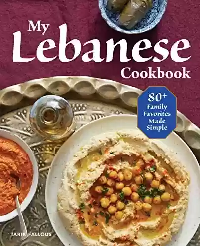 My Lebanese Cookbook: 80+ Family Favorites Made Simple (English Edition) - Tarik Fallous