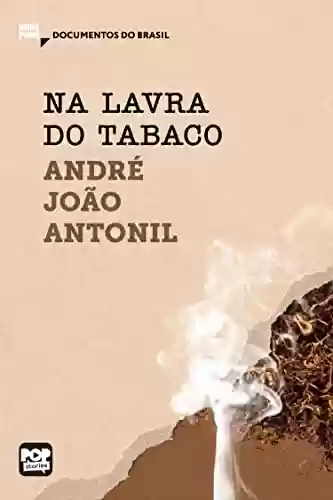 Na lavra do tabaco: Trechos selecionados de Cultura e opulência do Brasil (MiniPops) - André João Antonil