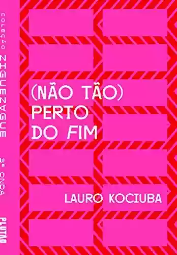 (Não tão) perto do fim (ZIGUEZAGUE) - Lauro Kociuba