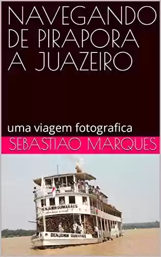 Livro Baixar: NAVEGANDO DE PIRAPORA A JUAZEIRO: uma viagem fotografica