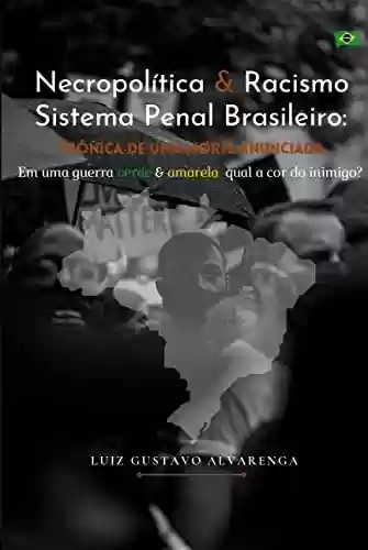 Livro Baixar: Necropolítica e Racismo no Sistema Penal Brasileiro: Crônica de uma morte anunciada