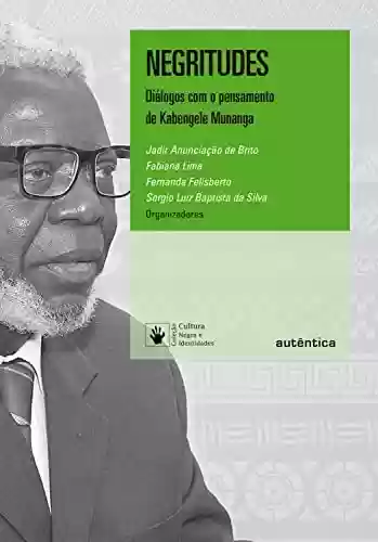 Livro Baixar: Negritudes: Diálogos com o pensamento de Kabengele Munanga