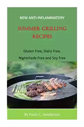 Livro Baixar: New Anti-Inflammatory Summer Grilling Recipes: Gluten Free, Dairy Free, Nightshade Free and Soy Free (English Edition)